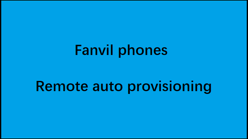 Remote auto provisioning of Fanvil phones using Fanvil FDPS server